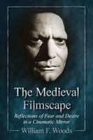 The Medieval Filmscape: Reflections of Fear and Desire in a Cinematic Mirror 078644651X Book Cover