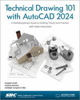 Technical Drawing 101 with AutoCAD 2024: A Multidisciplinary Guide to Drafting Theory and Practice with Video Instruction 1630576018 Book Cover