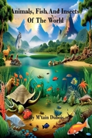Animals, Fish And Insects Of The World B0FWLPGHQY Book Cover
