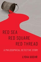 Red Sea-Red Square-Red Thread: A Philosophical Detective Story 0197572448 Book Cover