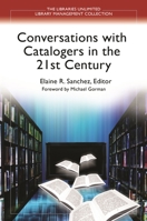 Conversations with Catalogers in the 21st Century 1598847023 Book Cover