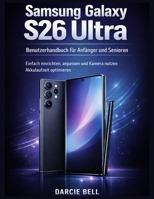 Samsung Galaxy S26 Ultra Benutzerhandbuch für Anfänger und Senioren: Einfach einrichten, anpassen, Kamera nutzen und Akkulaufzeit optimieren (German Edition) B0GX9ZN69P Book Cover