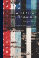 Wet Days at Edgewood: With Old Farmers, Old Gardeners, and Old Pastorals 102207945X Book Cover