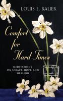 Comfort for Hard Times : Meditations on Solace, Hope, and Healing 1601457480 Book Cover