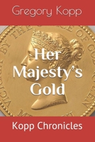 Her Majesty’s Gold: Kopp Chronicles B085RTHWW4 Book Cover