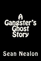 A Gangster's Ghost Story 149594977X Book Cover