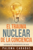 El Trauma Nuclear de la Conciencia: El Sufrimiento No Resuelto En La Historia Evolutiva Personal 8494359738 Book Cover