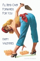 Valentines Notebook: I'll Bend Over Forwards For You Rude Retro Style Gift Journal For The Naughty Lady In Your Life 1660681839 Book Cover