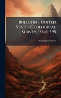 Bulletin - United States Geological Survey, Issue 395 1024560473 Book Cover
