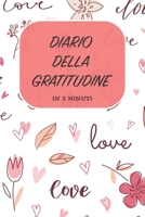 DIARIO DELLA GRATITUDINE - IN 5 MINUTI: ITALIANO | Più felice con cinque minuti al giorno | 15.24 x 22.86 cm (6 x 9 in) (Italian Edition) 1656575426 Book Cover