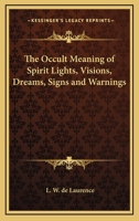 The Occult Meaning of Spirit Lights, Visions, Dreams, Signs and Warnings 1162823917 Book Cover