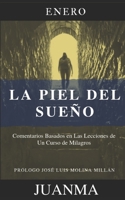 Un Curso de Milagros, La piel del sueño: Comentarios Basados en Las Lecciones de Un Curso de Milagros (Spanish Edition) 1692103903 Book Cover