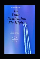 Let Your Dedication Fly High: Dedication Brings Success B08P29DBR8 Book Cover