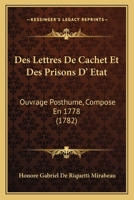 Des Lettres De Cachet Et Des Prisons D'état: Ouvrage Posthume, Composé En 1778 1165424762 Book Cover
