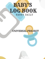 Baby's Log Book: Nanny Daily, Feed, Sleep, Diapers, Activites, Shoping List (110 Pages, 8.5x11) 1671100336 Book Cover