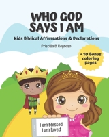 Who God says I Am: Kids Biblical Affirmations and Declarations B0FNDHP7H5 Book Cover
