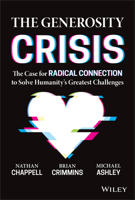 The Generosity Crisis: The Case for Radical Connection to Solve Humanity's Greatest Challenges 1394150571 Book Cover