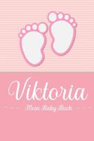 Viktoria - Mein Baby-Buch: Personalisiertes Baby Buch fr Viktoria, als Geschenk, Tagebuch und Album, fr Text, Bilder, Zeichnungen, Photos, ... 1074604385 Book Cover