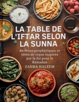 La Table de l'Iftar Selon la Sunna: Recettes prophétiques et idées de repas inspirés par la foi pour le Ramadan (Série Ramadan) B0G5WJWSGD Book Cover