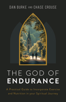 The God of Endurance: A Practical Guide to Incorporate Exercise and Nutrition in Your Spiritual Journey B0DSHHXJ8R Book Cover