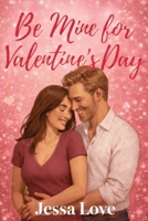 Be Mine for Valentine’s Day: A Midlife Small-Town Second-Chance Romance About Home Renovation, Healing, and Happily Ever After (Valentine's Day Romance) B0GCWGYWQW Book Cover