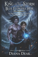 The King of the Storm and the Blue Flower’s Heir: Book Three The Saga of a Fae King, a Mortal Heir, and Balance of Power (The Storm Trilogy) B0FSD19FCL Book Cover