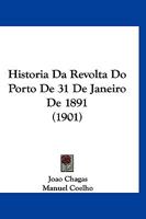 Historia Da Revolta Do Porto De 31 De Janeiro De 1891 (1901) 1160117276 Book Cover