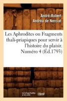 Les Aphrodites ou Fragments thali-priapiques pour servir à l'histoire du plaisir. Numéro 4 (Éd.1793) 2012691714 Book Cover