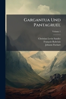 Gargantua Und Pantagruel: Leben Und Thaten Des Grosen Gargantua, Volume 1 1179428439 Book Cover