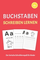 Buchstaben Schreiben Lernen: Der Tierische Schreiblernspaß Für Kinder B08FP7QCDZ Book Cover