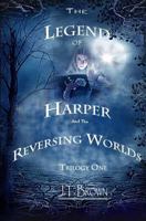 The Legend of Harper and the Reversing Worlds, Trilogy One 146795540X Book Cover