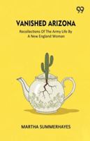 Vanished Arizona Recollections Of The Army Life By A New England Woman 9374839903 Book Cover