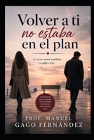 VOLVER A TI NO ESTABA EN EL PLAN: A veces amar también es saber irse (Spanish Edition) B0GZKX3K6L Book Cover