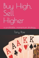 Buy High, Sell Higher: a profitable, momentum strategy 1514852993 Book Cover