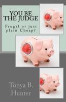 You Be the Judge: Frugal or Just Plain Cheap! 1523244291 Book Cover