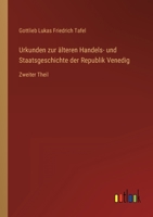 Urkunden zur älteren Handels- und Staatsgeschichte der Republik Venedig: Zweiter Theil 3368022326 Book Cover