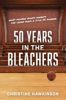 50 Years in the Bleachers--What modern sports parents can learn from a Title IX pioneer B09Z9SXFFG Book Cover