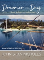 Dreamer of the Day Photographic Edition: A story of Love, Sailing and Adventure 1922912883 Book Cover