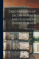 Descendents of Jacob Horner and Elizabeth (Neff) Horner 1014141826 Book Cover