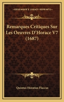 Remarques Critiques Sur Les Oeuvres D'Horace V7 (1687) 1104898810 Book Cover