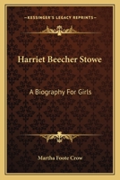 Harriet Beecher Stowe: A Biography For Girls 0548469938 Book Cover