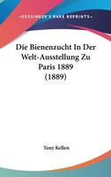 Die Bienenzucht in Der Welt-Ausstellung Zu Paris 1889 3743475928 Book Cover