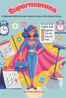 Super Mamma Organizzata: Il Metodo Definitivo per Gestire Casa e Vita Senza Stress (Italian Edition) B0DV4K2MX8 Book Cover