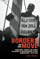 Borders on the Move: Territorial Change and Forced Migration in the Hungarian-Slovak Borderlands, 1938-1948 1648250017 Book Cover