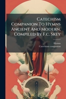 Catechism Companion to Hymns Ancient and Modern, Compiled by F.C. Skey 1273199324 Book Cover