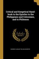 Critical and Exegetical Hand-book to the Epistles to the Philippians and Colossians, and to Philemon 1173205799 Book Cover