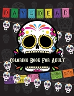 Day Of The Dead Coloring Book For Adult: Dia de Los Muertos Books Sugar Skulls Day of the Dead Skull Art 50 Designs for Anti-Stress and Relaxation B08QRZ7LVQ Book Cover