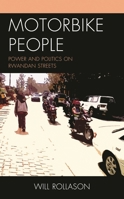 Motorbike People: Power and Politics on Rwandan Streets 1498576818 Book Cover