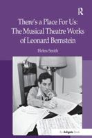 There's a Place for Us: The Musical Theatre Works of Leonard Bernstein 1138274569 Book Cover