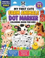 My First Cute Farm Animals Dot Marker Coloring Book for Kids Ages 1-5: Bold and Easy Guided Big Fill the Dots for Early Learning | Fun Activity & ... and Preschoolers (Dot Art Coloring For Kids) 1953149812 Book Cover